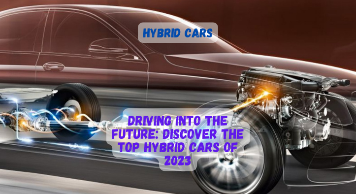 Driving into the Future: Discover the Top Hybrid Cars of 2023